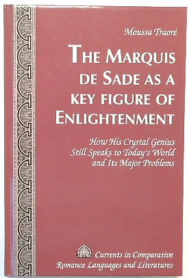 Image du vendeur pour The Marquis de Sade as a Key Figure of Enlightenment: How His Crystal Genius Still Speaks to Today s World and Its Major Problems (Currents in Comparative Romance Languages and Literatures, Volume 196) mis en vente par PsychoBabel & Skoob Books