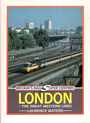 Seller image for London - The Great Western Lines (Britain's Rail Super Centres) for sale by Pendleburys - the bookshop in the hills