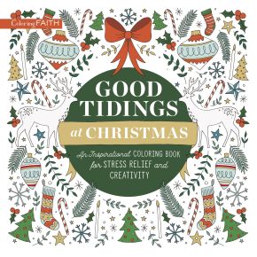Good Tidings at Christmas: An Inspirational Coloring Book for Stress Relief and Creativity (Color...