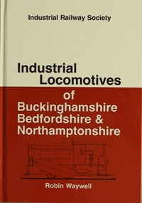 INDUSTRIAL LOCOMOTIVES OF BUCKINGHAMSHIRE BEDFORDSHIRE & NORTHAMPTONSHIRE