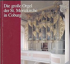 Die große Orgel der St. Morizkirche in Coburg. Festschrift zur Einweihung der Schuke-Orgel in der...