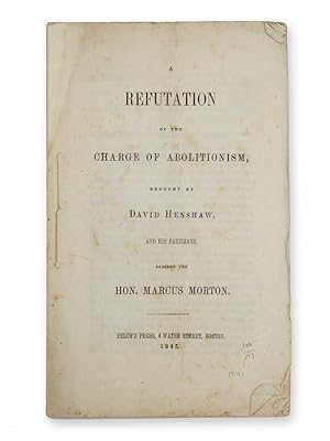 A Refutation of the Charge of Abolitionism, Brought by David Henshaw, and his Partizans, Against ...