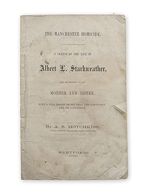 The Manchester Homicide. A Sketch of the Life of Albert L. Starkweather, the Murderer of his Moth...