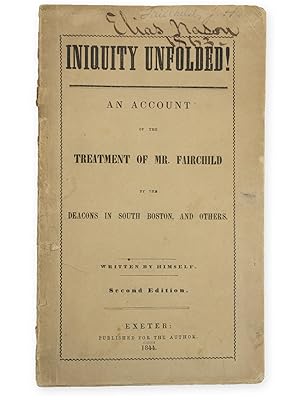 Iniquity Unfolded! An Account of the Treatment of Mr. Fairchild by the Deacons in South Boston, a...