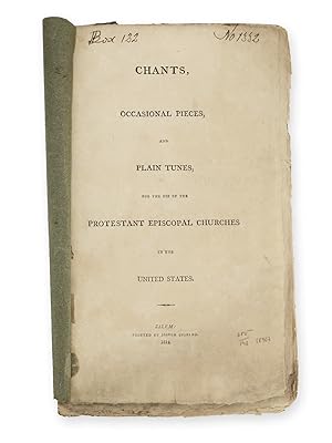 Chants, Occasional Pieces, and Plain Tunes, for the Use of the Protestant Episcopal Churches in t...
