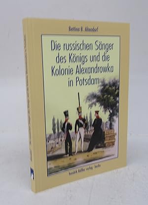 Bild des Verkufers fr Die russischen Snger des Knigs und die Kolonie Alexandrowka in Potsdam zum Verkauf von Attic Books (ABAC, ILAB)