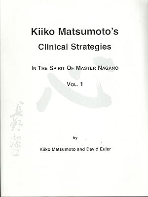 Imagen del vendedor de Kiiko Matsumoto's Clinical Strategies in the Spirit of Master Nagano, Vol. 1 a la venta por Sperry Books