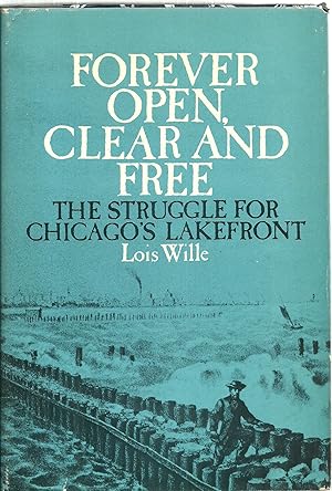 Imagen del vendedor de Forever Open, Clear And Free: The Struggle For Chicago's Lakefront a la venta por Sabra Books