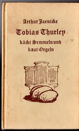 Image du vendeur pour Tobias Thurlep bckt Semmeln und baut Orgeln. Erzhlung mis en vente par Versandantiquariat Sylvia Laue