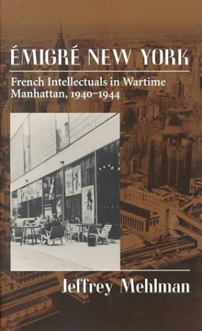 Emigré New York: French Intellectuals in Wartime Manhattan, 1940-1944 - signed by the author!