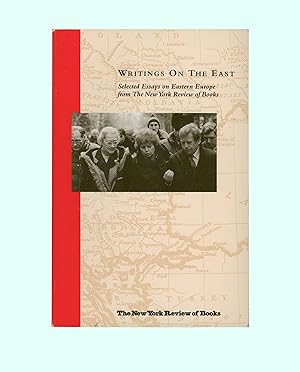 Seller image for Writings on the East: Selected Essays from New York Review of Books, on Eastern Europe, Vaclav Havel, Adam Michnik, Philip Roth, Elena Bonner, Timothy Garner Ash, Fritz Stern, Gordon Craig.Published in 1990 in Paperback Format. OP for sale by Brothertown Books