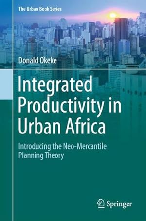 Imagen del vendedor de Integrated Productivity in Urban Africa : Introducing the Neo-Mercantile Planning Theory a la venta por AHA-BUCH GmbH