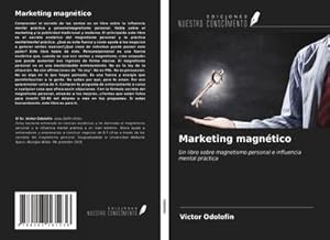 Seller image for Marketing magntico : Un libro sobre magnetismo personal e influencia mental prctica for sale by AHA-BUCH GmbH