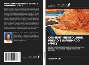 Seller image for CONSENTIMIENTO LIBRE, PREVIO E INFORMADO (FPIC) : SE DA A LOS PUEBLOS INDGENAS MS CONTROL SOBRE EL DESARROLLO DE SUS TIERRAS EN FILIPINAS for sale by AHA-BUCH GmbH