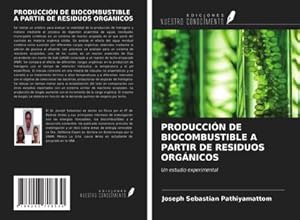 Seller image for PRODUCCIN DE BIOCOMBUSTIBLE A PARTIR DE RESIDUOS ORGNICOS : Un estudio experimental for sale by AHA-BUCH GmbH