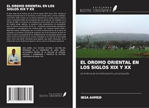 Seller image for EL OROMO ORIENTAL EN LOS SIGLOS XIX Y XX : La historia de la islamizacin y la conquista for sale by AHA-BUCH GmbH