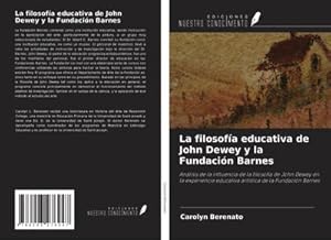 Seller image for La filosofa educativa de John Dewey y la Fundacin Barnes : Anlisis de la influencia de la filosofa de John Dewey en la experiencia educativa artstica de la Fundacin Barnes for sale by AHA-BUCH GmbH