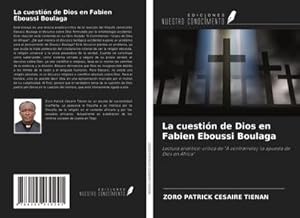 Imagen del vendedor de La cuestin de Dios en Fabien Eboussi Boulaga : Lectura analtico-crtica de "A contrarreloj: la apuesta de Dios en frica" a la venta por AHA-BUCH GmbH