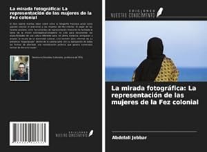Seller image for La mirada fotogrfica: La representacin de las mujeres de la Fez colonial for sale by AHA-BUCH GmbH