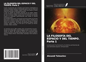 Immagine del venditore per LA FILOSOFA DEL ESPACIO Y DEL TIEMPO. Parte 1 : La evolucin humana en un sistema cambiante de coordenadas espacio-temporales venduto da AHA-BUCH GmbH