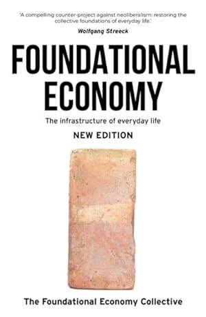 Seller image for Foundational Economy : The Infrastructure of Everyday Life for sale by GreatBookPrices