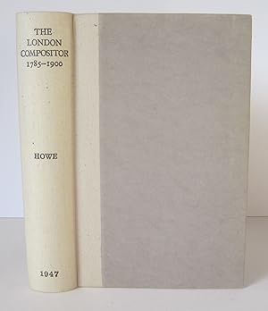 The London Compositor: Documents Relating to Wages, Working Conditions and Customs of the London ...