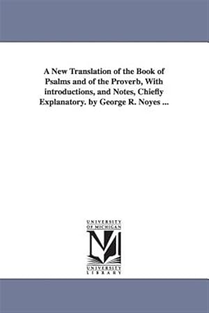 Seller image for New Translation of the Book of Psalms and of the Proverb, With Introductions, and Notes, Chiefly Explanatory for sale by GreatBookPrices
