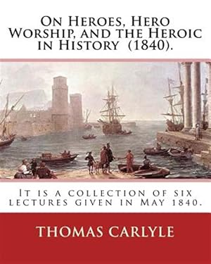 Seller image for On Heroes, Hero Worship, and the Heroic in History for sale by GreatBookPrices