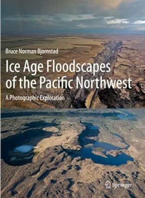 Seller image for Ice Age Floodscapes of the Pacific Northwest : A Photographic Exploration for sale by GreatBookPrices