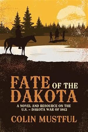 Imagen del vendedor de Fate of the Dakota: A Novel and Resource on the U.S. - Dakota War of 1862 a la venta por GreatBookPrices