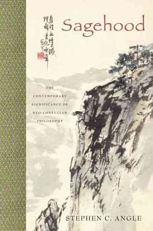 Imagen del vendedor de Sagehood : The Contemporary Significance of Neo-Confucian Philosophy a la venta por GreatBookPrices