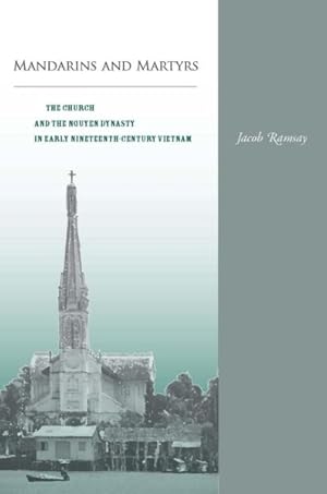 Imagen del vendedor de Mandarins and Martyrs : The Church and the Nguyen Dynasty in Early Nineteenth-century Vietnam a la venta por GreatBookPricesUK