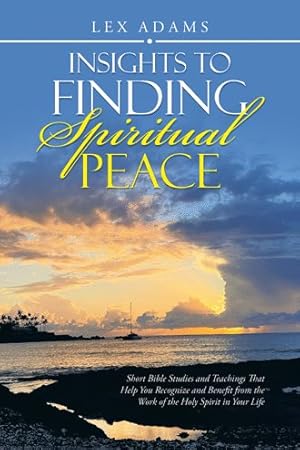 Immagine del venditore per Insights to Finding Spiritual Peace : Short Bible Studies and Teachings That Help You Recognize and Benefit from the Work of the Holy Spirit in Your Life venduto da GreatBookPrices