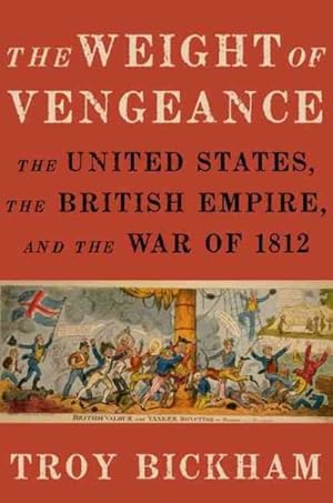 Seller image for Weight of Vengeance : The United States, the British Empire, and the War of 1812 for sale by GreatBookPricesUK