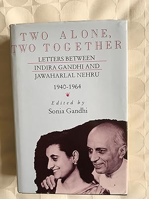 Bild des Verkufers fr Two Alone,Two Together'. Letters Between Indira Gandhi and Jawaharlal Nehru. 1940-1964. zum Verkauf von VJ Books