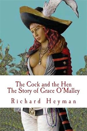 Imagen del vendedor de Cock and the Hen, the Story of Grace O'malley, the Irish Princess Pirate a la venta por GreatBookPrices