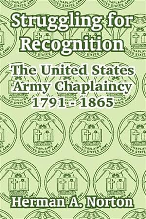 Imagen del vendedor de Struggling For Recognition : The United States Army Chaplaincy 1791 - 1865 a la venta por GreatBookPricesUK