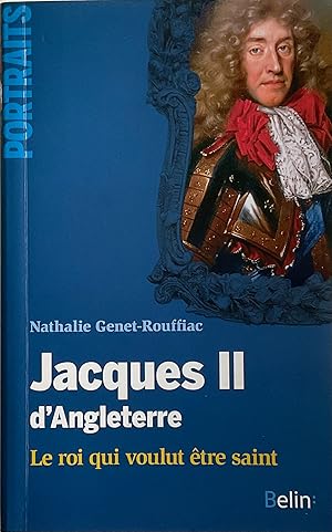 Image du vendeur pour Jacques II d'Angleterre. Le roi qui voulut tre saint mis en vente par Chris Barmby MBE. C & A. J. Barmby