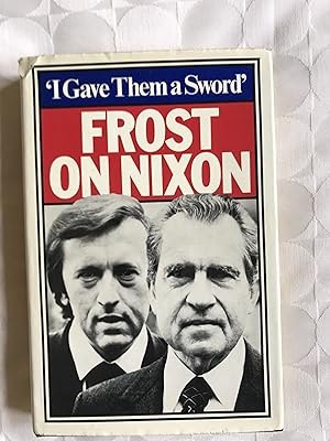 Frost on Nixon. Behind the Scenes of The Nixon Interviews. 'I Gave Them a Sword'.