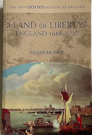 Seller image for A Land Of Liberty?: England 1689-1727 (New Oxford History of England) for sale by Chris Barmby MBE. C & A. J. Barmby