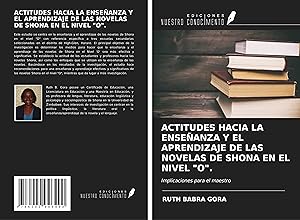 Seller image for ACTITUDES HACIA LA ENSEANZA Y EL APRENDIZAJE DE LAS NOVELAS DE SHONA EN EL NIVEL \ O\ . for sale by moluna