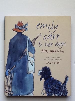 Seller image for Emily Carr and Her Dogs : Flirt, Punk and Loo for sale by Sheapast Art and Books