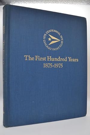 Bild des Verkufers fr The First Hundred Years: A History of The Chicago Yacht Club 1875-1975 zum Verkauf von Lavendier Books