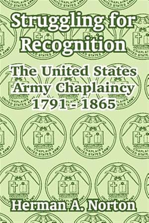 Seller image for Struggling For Recognition : The United States Army Chaplaincy 1791 - 1865 for sale by GreatBookPrices