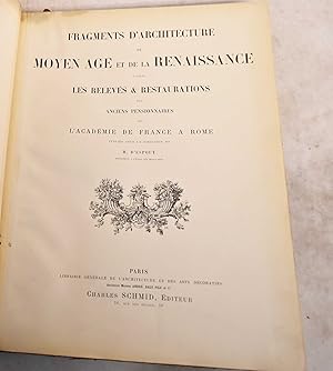 Fragments D'Architecture du Moyen Age et de la Renaissance D'Apres Les Releves & Restaurations de...