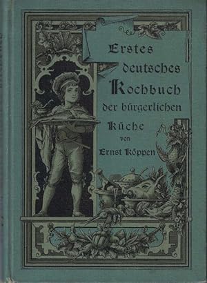 Erstes deutsches Kochbuch der bürgerlichen Küche. Ein Koch- und Lehrbuch für jedermann. Ein Ratge...