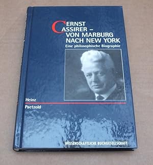 Ernst Cassirer - Von Marburg nach New York. Eine philosophische Biographie.