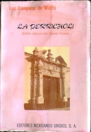 La Perricholi (Estudio Sobre Un Mito Literario Peruano)