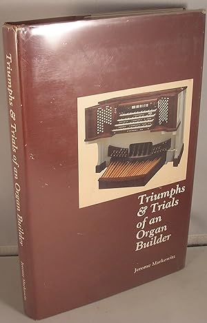Image du vendeur pour Triumphs & Trials of an Organ Builder mis en vente par Michael Fox (Ex-Bookseller)