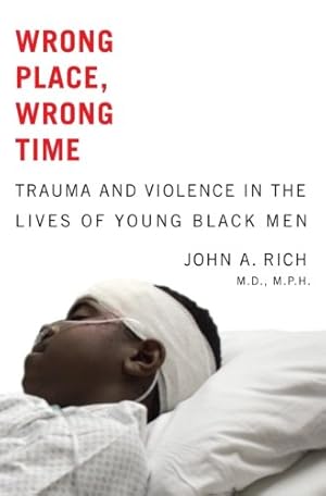 Seller image for Wrong Place, Wrong Time: Trauma and Violence in the Lives of Young Black Men by Rich MD MPH, John A. [Paperback ] for sale by booksXpress